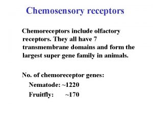 Chemosensory receptors Chemoreceptors include olfactory receptors They all