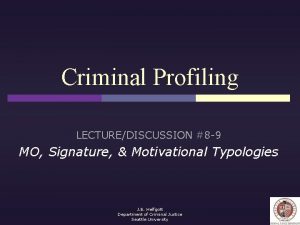 Criminal Profiling LECTUREDISCUSSION 8 9 MO Signature Motivational