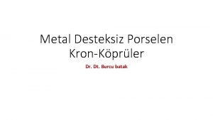 Metal Desteksiz Porselen KronKprler Dr Dt Burcu batak