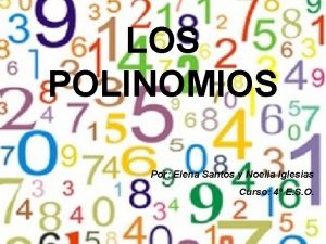 LOS POLINOMIOS Por Elena Santos y Noelia Iglesias