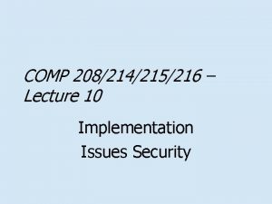 COMP 208214215216 Lecture 10 Implementation Issues Security Database