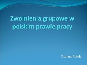 Zwolnienia grupowe w polskim prawie pracy Paulina Pakua