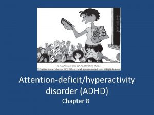 Attentiondeficithyperactivity disorder ADHD Chapter 8 Outline Overview History