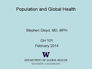 Population and Global Health Stephen Gloyd MD MPH