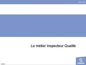 Juillet 2009 Le mtier Inspecteur Qualit BLLQA 1