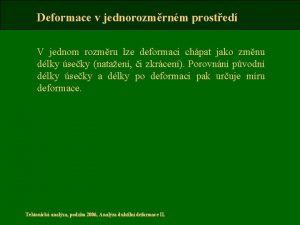 Deformace v jednorozmrnm prosted V jednom rozmru lze