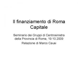 Il finanziamento di Roma Capitale Seminario dei Gruppi