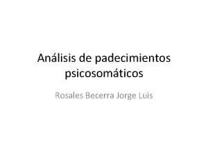 Anlisis de padecimientos psicosomticos Rosales Becerra Jorge Luis