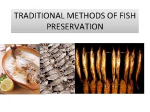 TRADITIONAL METHODS OF FISH PRESERVATION INTRODUCTION Preservation is