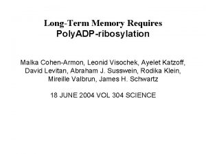 LongTerm Memory Requires Poly ADPribosylation Malka CohenArmon Leonid