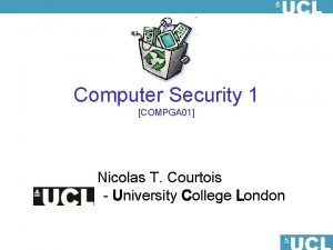 Computer Security 1 COMPGA 01 Nicolas T Courtois