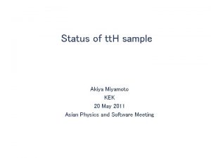 Status of tt H sample Akiya Miyamoto KEK