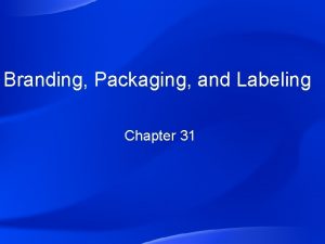 Branding Packaging and Labeling Chapter 31 Sec 31