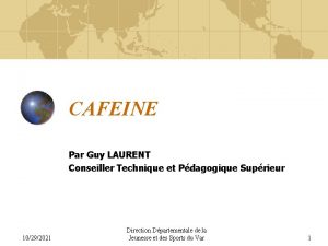 CAFEINE Par Guy LAURENT Conseiller Technique et Pdagogique