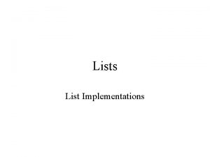 Lists List Implementations Linked List Review Recall from