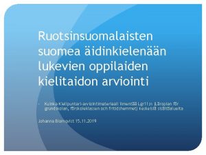 Ruotsinsuomalaisten suomea idinkielenn lukevien oppilaiden kielitaidon arviointi Kuinka