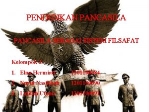 PENDIDIKAN PANCASILA SEBAGAI SISTEM FILSAFAT Kelompok 3 1