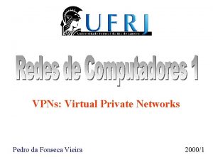 VPNs Virtual Private Networks Pedro da Fonseca Vieira