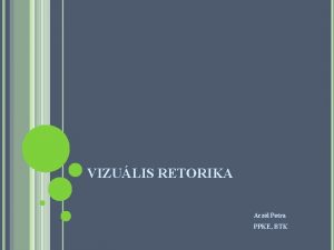 VIZULIS RETORIKA Aczl Petra PPKE BTK To be