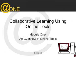 ONE Collaborative Learning Using Online Tools Module One