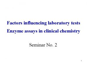 Factors influencing laboratory tests Enzyme assays in clinical