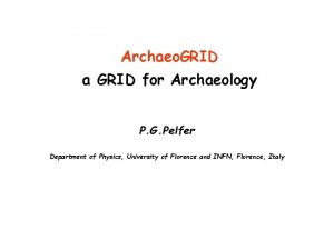 Archaeo GRID a GRID for Archaeology P G