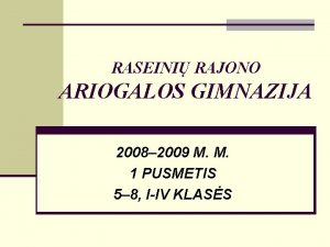 RASEINI RAJONO ARIOGALOS GIMNAZIJA 2008 2009 M M