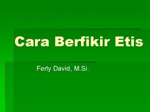 Cara Berfikir Etis Ferly David M Si Kasus