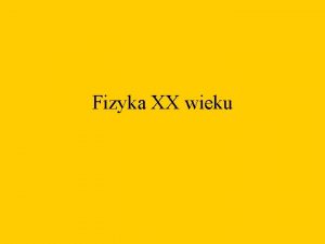 Fizyka XX wieku Promienie Rentgena Promienie katodowe elektrony