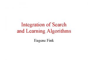 Integration of Search and Learning Algorithms Eugene Fink