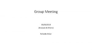 Group Meeting 05032019 Analysis Others Zulkaida Akbar Self
