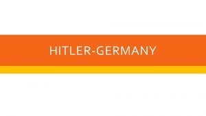 HITLERGERMANY AUTHORITARIAN STATES CONTENT Emergence of Authoritarian States