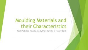 Moulding Materials and their Characteristics Mould Materials Moulding