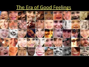 The Era of Good Feelings A time of