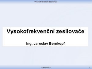 Vysokofrekvenn zesilovae Ing Jaroslav Bernkopf Elektronika 1 Vysokofrekvenn