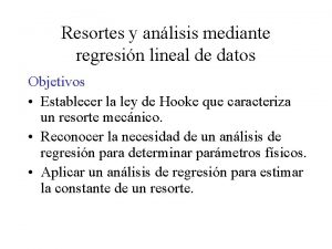 Resortes y anlisis mediante regresin lineal de datos