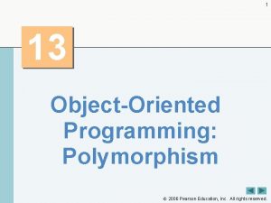 1 13 ObjectOriented Programming Polymorphism 2006 Pearson Education