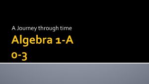 A Journey through time Algebra 1 A 0