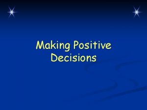 Making Positive Decisions Lesson Overview A goalsetting process