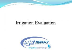 Irrigation Evaluation Irrigation Efficiency or IE Water applied