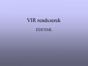 VIR rendszerek EDIXML Vllalatok egyttmkdse lazbb adatkapcsolat zenetvltsok