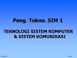 Peng Tekno SIM 1 TEKNOLOGI SISTEM KOMPUTER SISTEM