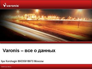 Varonis Ilya Korchagin 89035918970 Moscow 2014 Varonis Systems