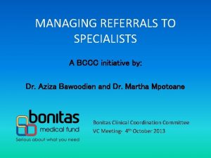 MANAGING REFERRALS TO SPECIALISTS A BCCC initiative by