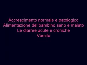 Accrescimento normale e patologico Alimentazione del bambino sano