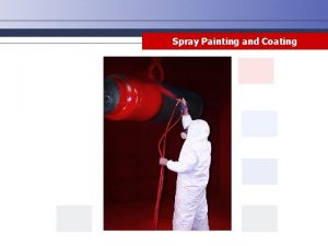 Spray Painting and Coating Disclaimer This training material