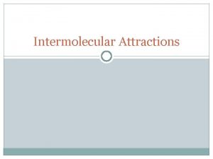 Intermolecular Attractions What is the difference What is