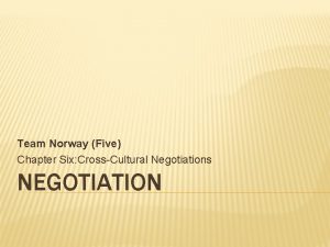 Team Norway Five Chapter Six CrossCultural Negotiations NEGOTIATION