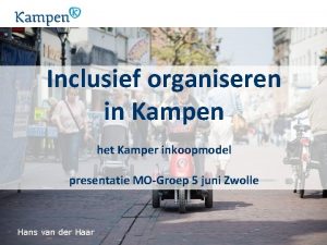 Inclusief organiseren in Kampen het Kamper inkoopmodel presentatie