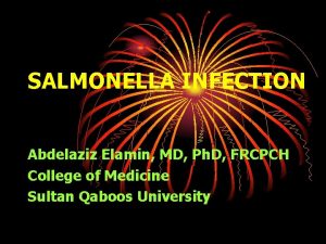 SALMONELLA INFECTION Abdelaziz Elamin MD Ph D FRCPCH